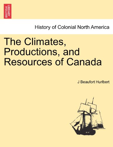 Climates, Productions, and Resources of Canad [Paperback]