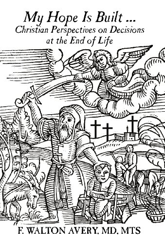 My Hope Is Built ...  Christian Perspectives on Decisions at the End of Life [Hardcover]