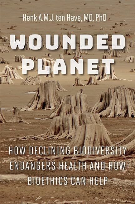 Wounded Planet How Declining Biodiversity Endangers Health and How Bioethics Ca [Hardcover]