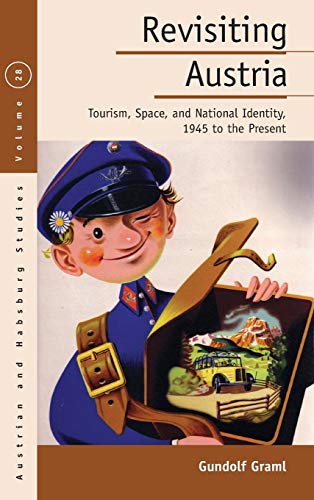 Revisiting Austria Tourism, Space, and National Identity, 1945 to the Present [Hardcover]