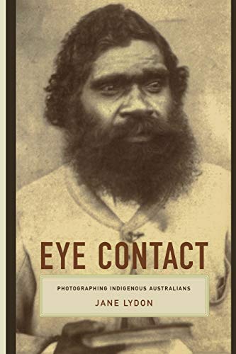 Eye Contact Photographing Indigenous Australians (objects/histories) [Paperback]