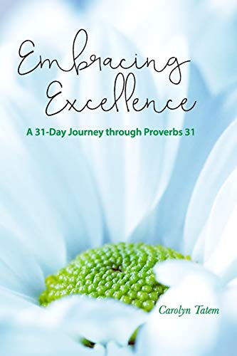 Embracing Excellence A 31- Day Journey Through Proverbs 31 [Paperback]