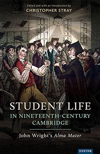Student Life in Nineteenth-Century Cambridge John Wright's Alma Mater [Hardcover]