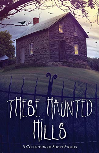 These Haunted Hills A Collection Of Short Stories [Paperback]
