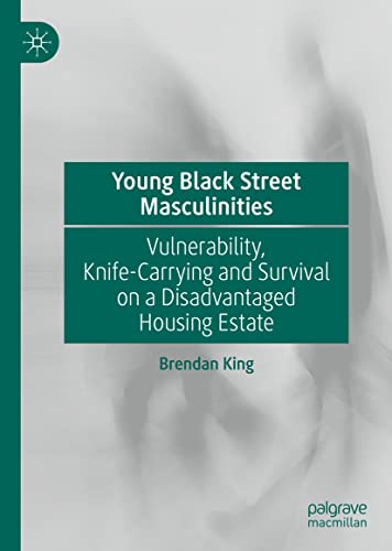 Young Black Street Masculinities Vulnerability, Knife-Carrying and Survival on  [Hardcover]