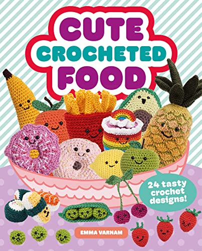Cute Crocheted Food 24 Tasty Crochet Designs [Paperback]