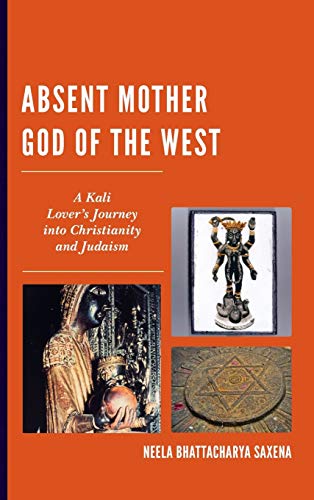 Absent Mother God of the West A Kali Lover's Journey into Christianity and Juda [Hardcover]