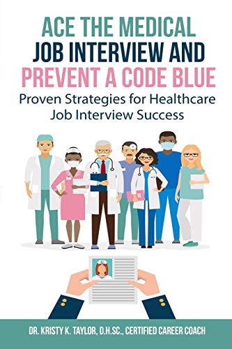 Ace the Medical Job Interview and Prevent a Code Blue  Proven Strategies for He [Paperback]