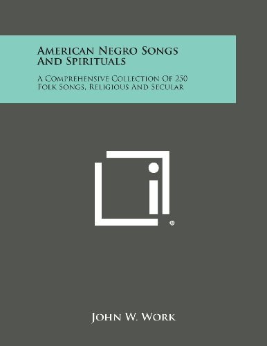 American Negro Songs and Spirituals  A Comprehensive Collection of 250 Folk Son [Paperback]