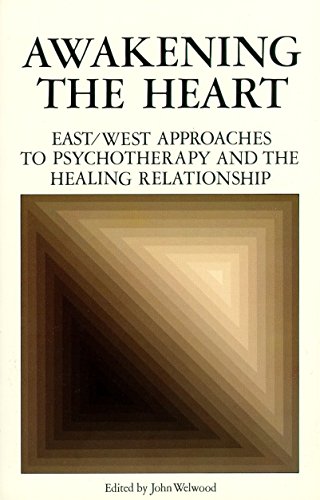 Awakening the Heart East/West Approaches to Psychotherapy and the Healing Relat [Paperback]