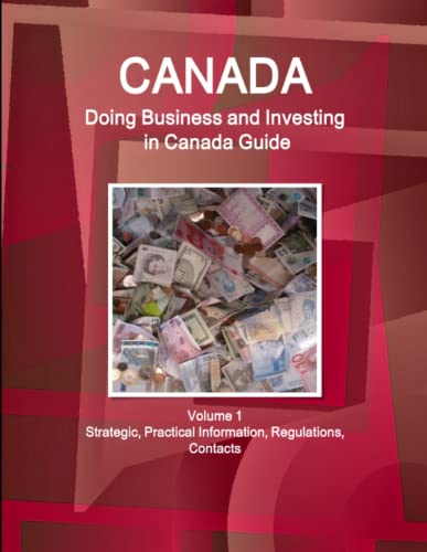 Canada  Doing Business and Investing in ... Guide Volume 1 Strategic, Practical [Paperback]
