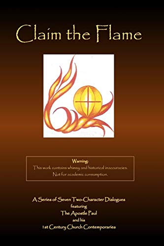 Claim the Flame  A Series of Seven Two-Character Dialogues Featuring the Apostl [Paperback]