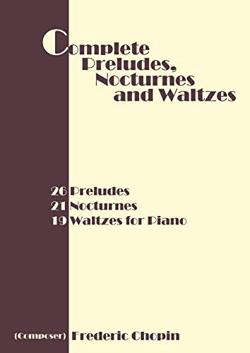 Complete Preludes, Nocturnes And Waltzes 26 Preludes, 21 Nocturnes, 19 Waltzes  [Paperback]
