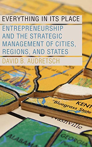 Everything in Its Place Entrepreneurship and the Strategic Management of Cities [Hardcover]