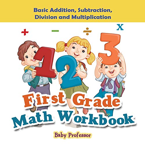 First Grade Math Workbook  Basic Addition, Subtraction, Division and Multiplica [Paperback]
