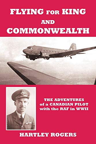 Flying for King and Commonwealth  The Adventures of a Canadian Pilot with the R [Paperback]