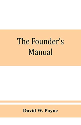 Founder's Manual a Presentation of Modern Foundry Operations, for the Use of Fo [Paperback]