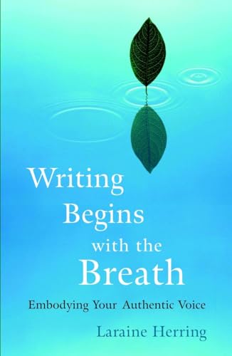Writing Begins with the Breath Embodying Your Authentic Voice [Paperback]