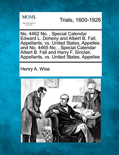 No. 4462 No. , Special Calendar Edward L. Doheny and Albert B. Fall, Appellants, [Paperback]