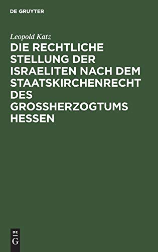 Rechtliche Stellung der Israeliten Nach Dem Staatskirchenrecht des Grossherzogtu [Hardcover]
