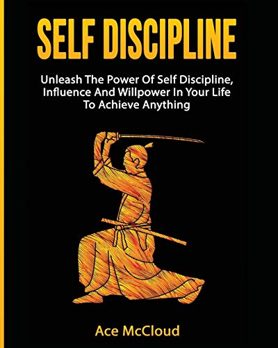 Self Discipline Unleash The Power Of Self Discipline, Influence And Willpower I [Paperback]