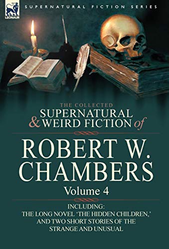 The Collected Supernatural And Weird Fiction Of Robert W. Chambers Volume 4-Inc [Hardcover]