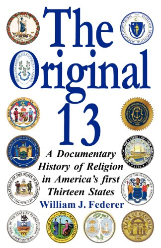 The Original 13 A Documentary History Of Religion In America's First Thirteen S [Paperback]