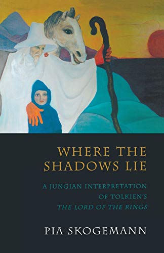 Where The Shadows Lie A Jungian Interpretation Of Tolkiens The Lord Of The Ring [Paperback]