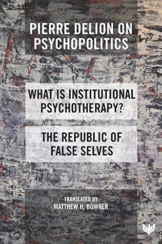 Pierre Delion on Psychopolitics 'What is Institutional Psychotherapy' and 'The [Paperback]