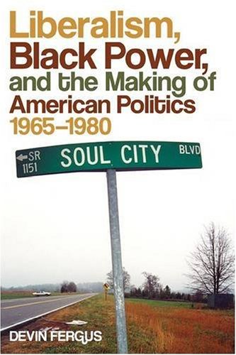 Liberalism, Black Power, and the Making of American Politics, 1965&82111980 [Hardcover]