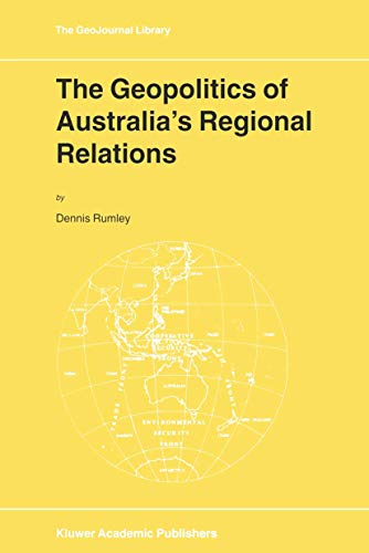 The Geopolitics of Australias Regional Relations [Hardcover]