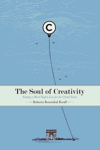 The Soul of Creativity Forging a Moral Rights Law for the United States [Hardcover]