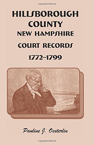 Hillsborough County, New Hampshire, Court Records, 1772 - 1799 [Paperback]