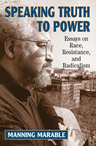 Speaking Truth To Power Essays On Race, Resistance, And Radicalism [Paperback]