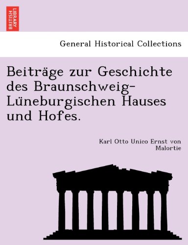 Beitra Ge Zur Geschichte des Braunschweig-Lu Neburgischen Hauses und Hofes [Paperback]