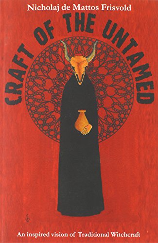 Craft Of The Untamed An Inspired Vision Of Traditional Witchcraft [Paperback]