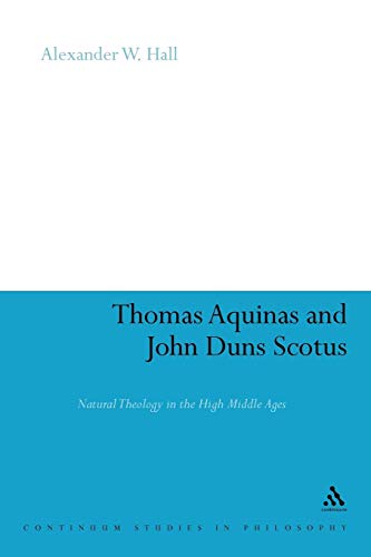 Thomas Aquinas &amp John Duns Scotus Natural Theology in the High Middle Ages [Paperback]