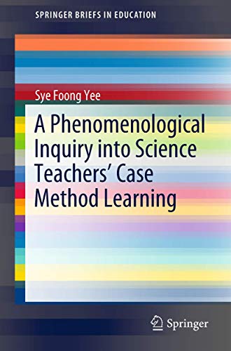 A Phenomenological Inquiry into Science Teachers Case Method Learning [Paperback]