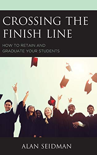 Crossing the Finish Line How to Retain and Graduate Your Students [Hardcover]