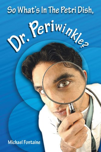 So What's In The Petri Dish, Dr. Periwinkle [Paperback]