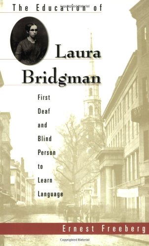 The Education of Laura Bridgman First Deaf and Blind Person to Learn Language [Paperback]