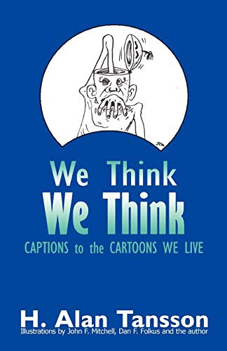 We Think We Think  Captions to the Cartoons We Live, Volume One [Paperback]