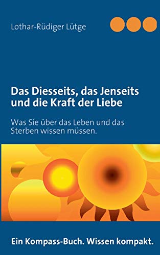 Diesseits, das Jenseits und Die Kraft der Liebe [Paperback]