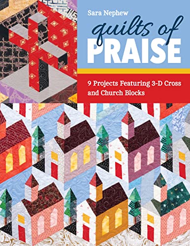 Quilts of Praise 9 Projects Featuring 3D Cross &amp Church Blocks [Paperback]