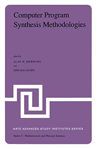 Computer Program Synthesis Methodologies Proceedings of the NATO Advanced Study [Paperback]