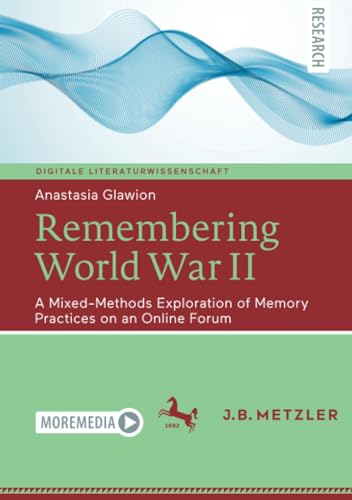 Remembering World War II A Mixed-Methods Exploration of Memory Practices on an  [Paperback]