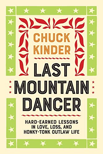 Last Mountain Dancer Hard-Earned Lessons in Love, Loss, and Honky-Tonk Outlaw L [Paperback]