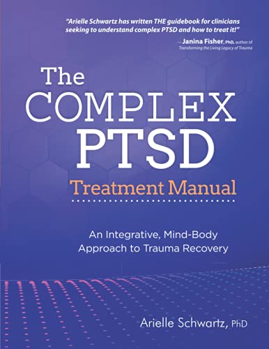 The Complex Ptsd Treatment Manual An Integrative, Mind-Body Approach to Trauma  [Paperback]