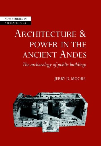 Architecture and Power in the Ancient Andes The Archaeology of Public Buildings [Paperback]