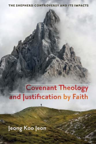 Covenant Theology and Justification by Faith  The Shepherd Controversy and Its  [Paperback]